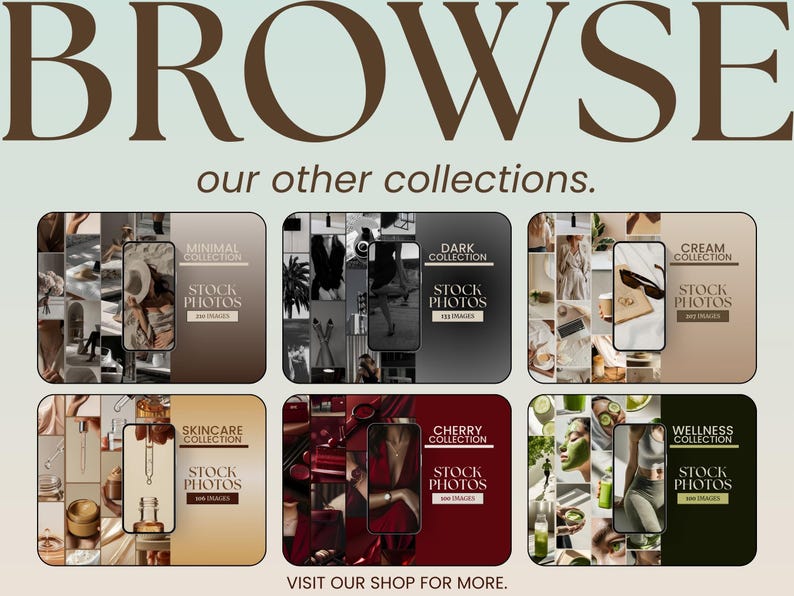 May include: A collage of six images showcasing different stock photo collections. Each image features a variety of photos with a distinct theme, including minimal, dark, cream, skincare, cherry, and wellness. The text "BROWSE our other collections." appears at the top of the image, and the text "VISIT OUR SHOP FOR MORE." appears at the bottom.