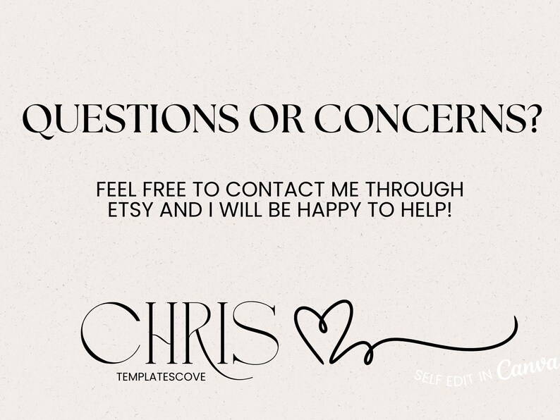 Op de afbeelding: Cr&egrave;mekleurige afbeelding met de tekst "QUESTIONS OR CONCERNS?" in een vet, elegant lettertype. Daaronder staat: "FEEL FREE TO CONTACT ME THROUGH ETSY AND I WILL BE HAPPY TO HELP!". De naam "CHRIS" wordt weergegeven met een hartsymbool en de tekst "TEMPLATESCOVE".