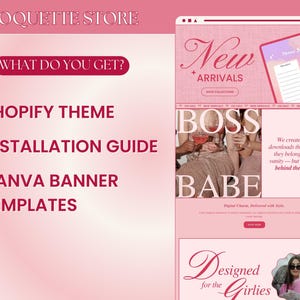 May include: Pink and white graphic with the text "Coquette Store" and "What do you get?"  The graphic lists three items: Shopify Theme, Installation Guide, and Canva Banner Templates. The graphic also includes a pink and white website mockup with the text "New Arrivals" and "Boss Babe". The website mockup also includes a pink and white graphic with the text "Designed for the Girlies".