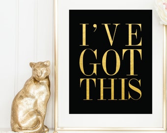 ACTUAL FOIL Print / I've Got This Print / Motivational Foil Print / Gold on Black or White / Gold Foil Print / Positive Print / Dorm Art