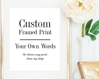 Custom Framed Print / Custom Framed Quotes / Custom Framed Sign / Custom Framed Lyrics / Custom Framed Poem