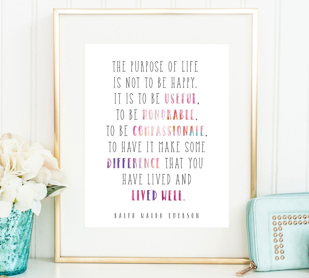 The Purpose of Life is Not to Be Happy Print / Emerson Quote Print