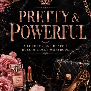 May include: A workbook titled PRETTY & POWERFUL A LUXURY CONFIDENCE & BOSS MINDSET WORKBOOK with a black marble background, pink flowers, a perfume bottle, lipstick, a compact mirror, sunglasses, a quilted handbag, and a leopard print heel.
