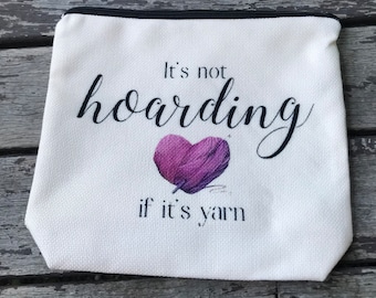 Cloth Zip Bag Pouch It’s Not Hoarding if it’s Yarn. Knitter’s Gift Notion Bag Notion Pouch.