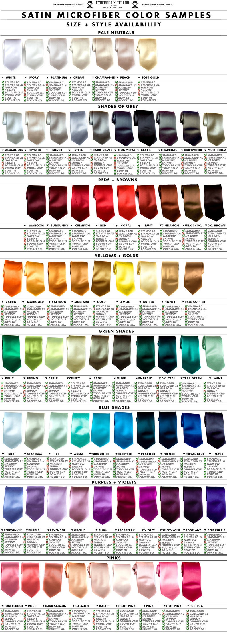 May include: A chart of satin microfiber tie color samples. The chart shows a variety of colors, including white, ivory, platinum, cream, champagne, peach, soft gold, aluminum, oyster, silver, steel, dark silver, gunmetal, black, charcoal, driftwood, mushroom, maroon, burgundy, crimson, red, coral, rust, cinnamon, milk chocolate, dark brown, carrot, marigold, saffron, mustard, gold, lemon, butter, honey, pale copper, kelly, spring, apple, celery, sage, olive, emerald, dark teal, teal green, mint, sky, seafoam, ice, aqua, turquoise, electric, peacock, french, royal blue, navy, periwinkle, purple, lavender, orchid, plum, raspberry, violet, spiced wine, eggplant, deep purple, honeysuckle, rose, dark salmon, salmon, ballet, light pink, pink, hot pink, and fuchsia. Each color is displayed on a tie with a label indicating the color name and the available sizes and styles.