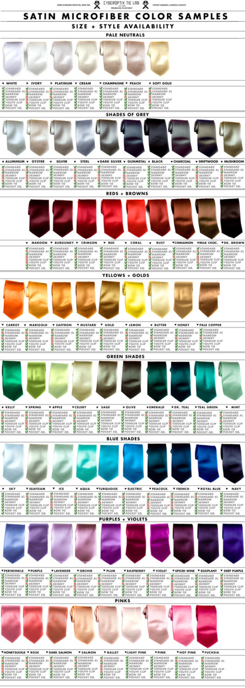 May include: A chart of satin microfiber tie color samples. The chart shows a variety of colors, including white, ivory, platinum, cream, champagne, peach, soft gold, aluminum, oyster, silver, steel, dark silver, gunmetal, black, charcoal, driftwood, mushroom, maroon, burgundy, crimson, red, coral, rust, cinnamon, milk chocolate, dark brown, carrot, marigold, saffron, mustard, gold, lemon, butter, honey, pale copper, kelly, spring, apple, celery, sage, olive, emerald, dark teal, teal green, mint, sky, seafoam, ice, aqua, turquoise, electric, peacock, french, royal blue, navy, periwinkle, purple, lavender, orchid, plum, raspberry, violet, spiced wine, eggplant, deep purple, honeysuckle, rose, dark salmon, salmon, ballet, light pink, pink, hot pink, and fuchsia. The chart also includes information about the different sizes and styles available for each color.