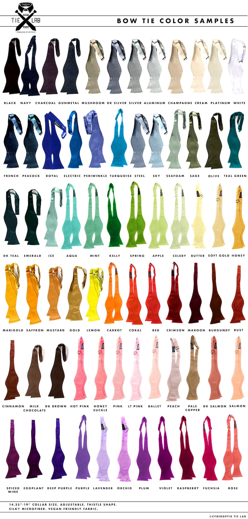 May include: A chart of 36 bow tie color samples, each with a name label. The bow ties are arranged in rows of 8, with the names of the colors listed below each bow tie. The bow ties are all made of a silky microfiber fabric and are available in a variety of colors, including black, navy, charcoal, gunmetal, silver, aluminum, champagne, cream, platinum, white, French peacock, royal, electric, periwinkle, turquoise, steel, sky, seafoam, sage, olive, teal, green, dark teal, emerald, ice, aqua, mint, kelly, spring, apple, celery, butter, soft gold, honey, marigold, saffron, mustard, gold, lemon, carrot, coral, red, crimson, maroon, burgundy, rust, cinnamon, milk chocolate, dark brown, hot pink, honey suckle, pink, light pink, ballet, peach, pale copper, dark salmon, salmon, spiced wine, eggplant, deep purple, purple, lavender, orchid, plum, violet, raspberry, fuchsia, and rose. The bow ties are 14.25 to 19 inches in collar size, adjustable, and have a thistle shape. They are made of silky microfiber and are vegan friendly.