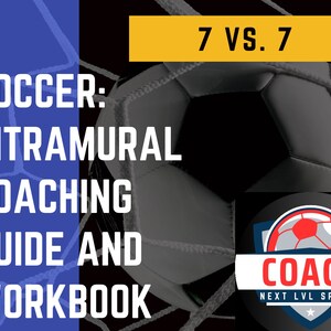 May include: A soccer ball in a net with the text "7 VS. 7 SOCCER: INTRAMURAL COACHING GUIDE AND WORKBOOK" and a logo that says "COACH NEXT LVL SPORTS".