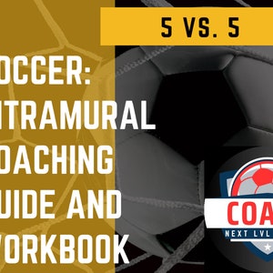 May include: A yellow and black graphic with a soccer ball in the background. The text reads "Soccer: Intramural Coaching Guide and Workbook" and "5 vs. 5". A logo for "Coach Next Lvl Sports" is in the bottom right corner.