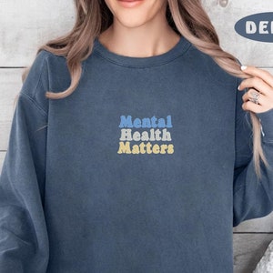 Embroidered Mental Health Matters Sweatshirt, Mental Health Awareness Crewneck, Motivational Sweater, Therapist Comfort Colors Sweater