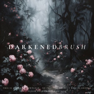 May include: A digital illustration of a dark, misty forest path lined with pink roses. The text "DARKENED BRUSH" is superimposed on the image. The text "THIS IS A DIGITAL DOWNLOAD - NO PHYSICAL PRODUCT WILL BE SHIPPED" is at the bottom of the image.