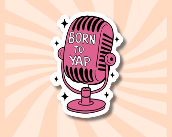 Born To Yap Sticker | Funny Quote Sticker | Gen Z Humor | Pink Microphone Decal | Funny Sarcastic | Girly Sticker | Gift For Extroverts
