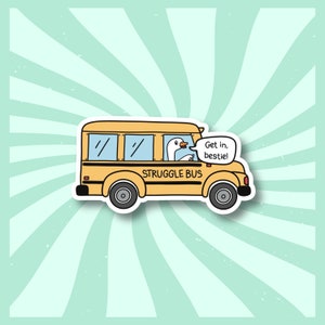 Struggle Bus Sticker | Get In Bestie | Silly Goose | Funny Meme Waterproof Sticker | Mental Health Decal | Trendy Art Personalization