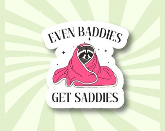 Even Baddies Get Saddies Sticker | Mental Health Gift | Cute Raccoon Sticker | Motivational Adult Sticker | Laptop Water Bottle Journal