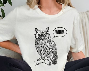 Whom Owl Shirt Grammar Shirt Gift for Teachers Funny Tshirts Womens Shirt English Teacher Grammatical Owl Cool Funny T Shirt Womens Tshirts