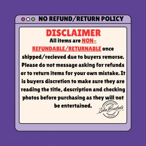 May include: A digital graphic featuring a light-colored rectangular box with a purple border, displaying the text NO REFUND/RETURN POLICY at the top. The center contains a disclaimer stating that all items are non-refundable and non-returnable.