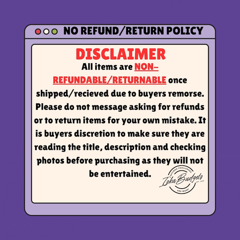May include: A digital graphic featuring a light-colored rectangular box with a purple border, displaying the text NO REFUND/RETURN POLICY at the top. The center contains a disclaimer stating that all items are non-refundable and non-returnable.