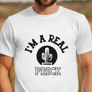 Funny Mens Shirt,I&#39;m a Real Prick Shirt, Rude Shirts Men, Sarcastic T Shirt, Funny Shirt For Men, Crazy Shirt, Cool Mens Shirt