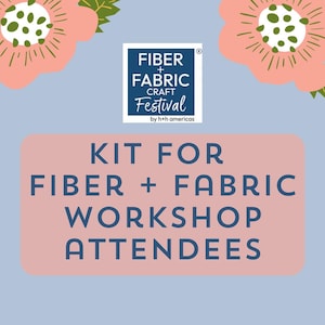 May include: A promotional graphic for the Fiber + Fabric Craft Festival. The design features a blue background with pink floral accents. A rectangular pink shape contains the text "KIT FOR FIBER + FABRIC WORKSHOP ATTENDEES" in blue. A logo is at the top.