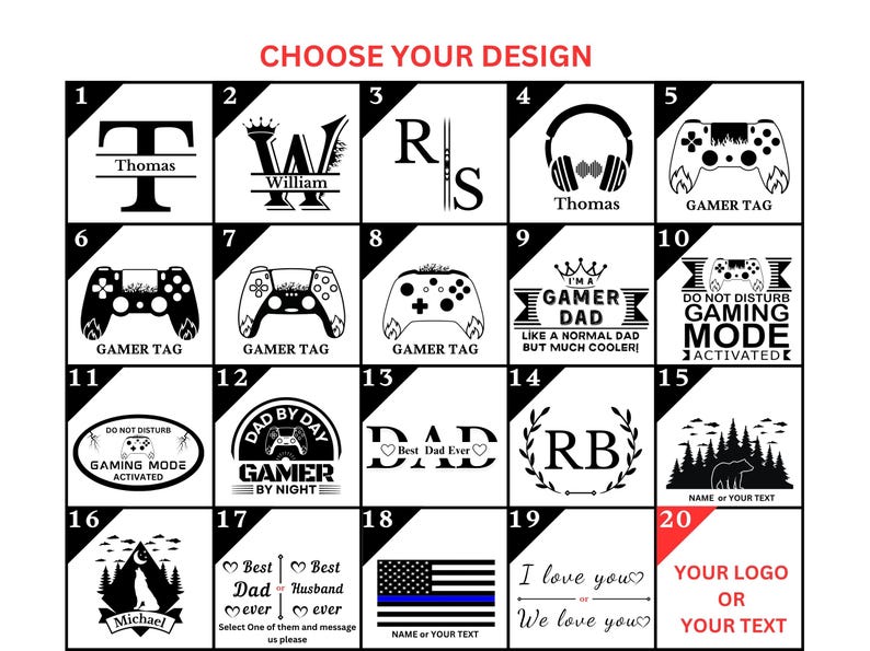 May include: A grid of 20 design options, mostly black and white, for personalized items. Designs include initials, gamer-themed graphics, text, and a space for a logo or custom text. The text "Choose Your Design" is at the top.