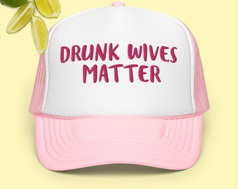 Foam trucker hat- Drunk Wives Matter