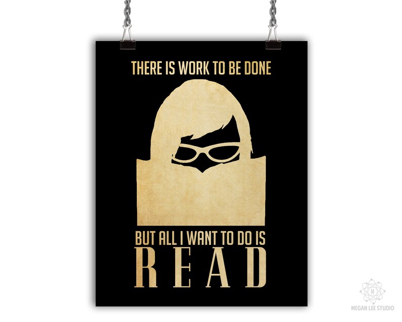 May include: A black and gold poster with the text "THERE IS WORK TO BE DONE BUT ALL I WANT TO DO IS READ". The poster features a silhouette of a person wearing glasses and reading a book.