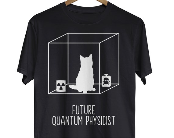 Schrodinger's Cat T Shirt - Funny Quantum Physics Tee Schrodinger's Cat T Shirt - Funny Quantum Physics Tee
