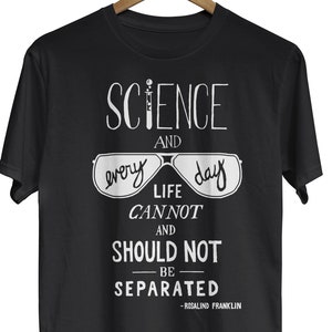 Rosalind Franklin Science Quote Tshirt, Historical Women in Science, STEM Shirt, Hand lettered Geek Graphic Tee