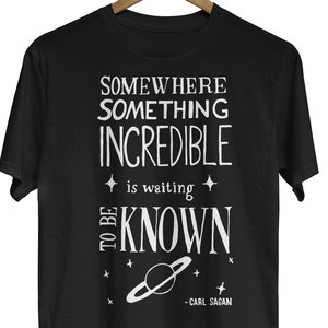 Carl Sagan Astronomy Quote T-shirt, Something Incredible is Waiting to be Known, Inspirational Science Quote