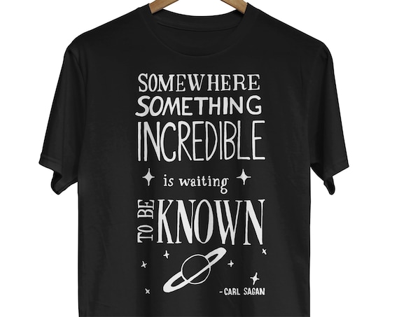 Somewhere Something Incredible Is Waiting To Be Known T-Shirt Somewhere Something Incredible Is Waiting To Be Known T-Shirt