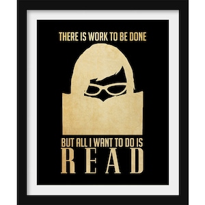May include: A black and gold poster with the text "There is work to be done, but all I want to do is READ". The poster features a silhouette of a person wearing glasses and reading a book.