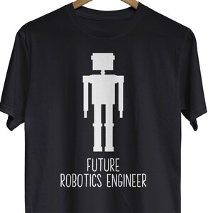 May include: Black t-shirt with a white silhouette of a robot and the text "FUTURE ROBOTICS ENGINEER".