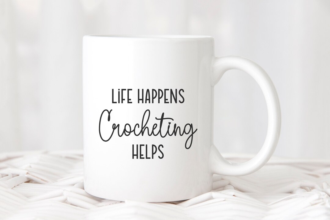 Crocheting Mug Life Happens Crocheting Helps Gift for Etsy