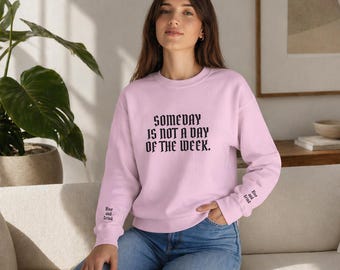 Someday Is Not a Day of the Week Embroidered Crewneck Sweatshirt | Motivational Quote Sweatshirt for Entrepreneurs