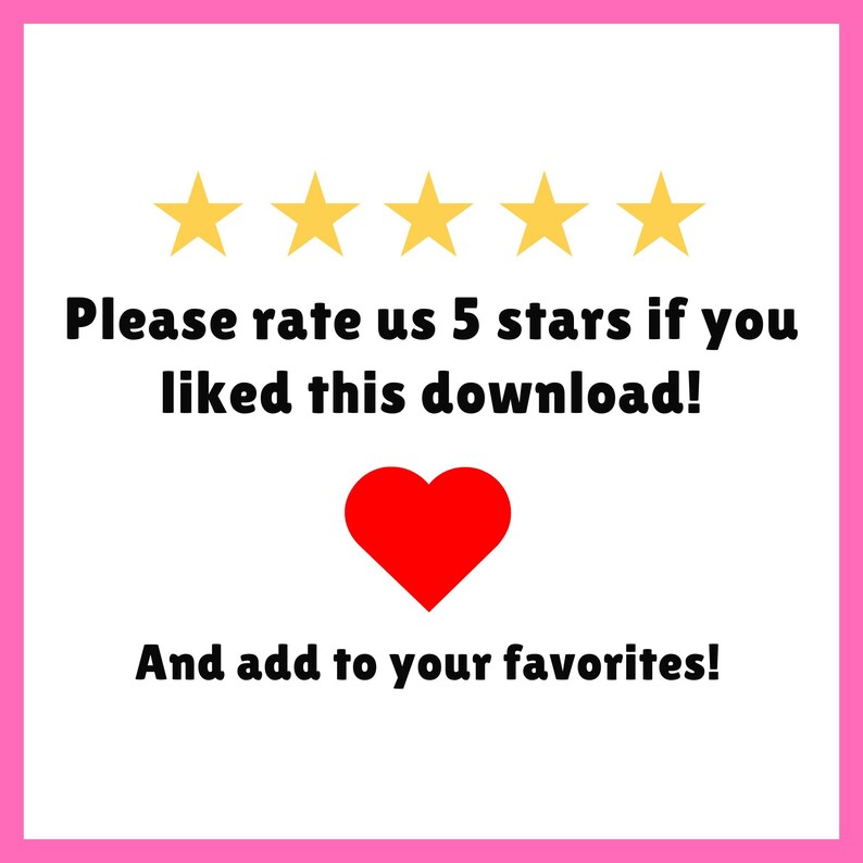 May include: A white background with a pink border features text and graphics. The text reads "Please rate us 5 stars if you liked this download!" and "And add to your favorites!" There are five gold stars and a red heart.