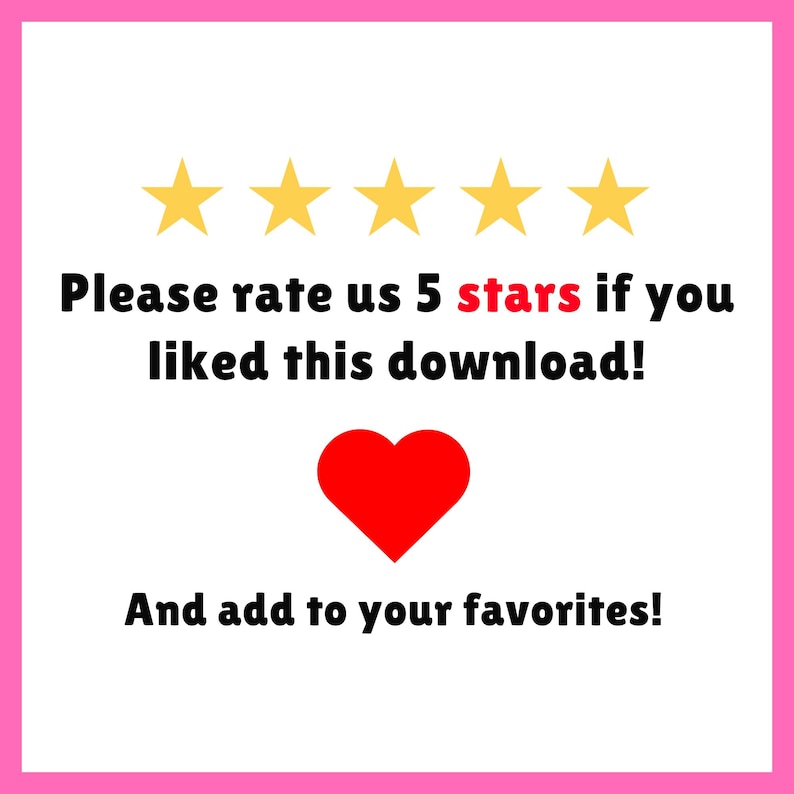 May include: A white background with a pink border features text and graphics. The text reads "Please rate us 5 stars if you liked this download!" and "And add to your favorites!" with a red heart and five gold stars.