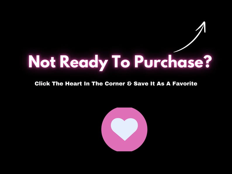 Puede incluir: Un icono de coraz&oacute;n rosa con un coraz&oacute;n blanco en su interior, sobre un fondo negro. El texto "Not Ready To Purchase?" est&aacute; por encima del icono del coraz&oacute;n, y el texto "Click The Heart In The Corner & Save It As A Favorite" est&aacute; por debajo del icono del coraz&oacute;n.