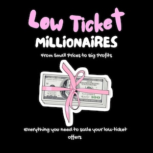 May include: A pink ribbon tied around a stack of US $100 bills with the text "Low Ticket Millionaires" and "From Small Prices to Big Profits" above the bills and the text "Everything you need to scale your low ticket offers" below the bills.