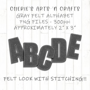 May include: Gray felt alphabet letters A, B, C, D, and E with white stitching. The letters are approximately 2 inches by 3 inches. The image includes the text "CHERIE'S ARTS 'N CRAFTS" and "FELT LOOK WITH STITCHING!!!".