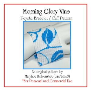 May include: A white and blue peyote stitch bracelet with a morning glory vine design. The bracelet is on a white mannequin hand. The text "Morning Glory Vine Peyote Bracelet/Cuff Pattern" is at the top of the image. The text "An original pattern by MaryLou Holvenstot (time2cre8) *For Personal and Commercial Use" is at the bottom of the image.