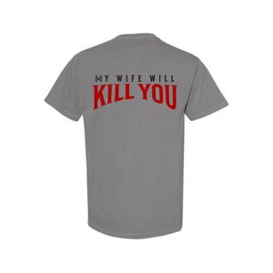 My Wife Will Kill You Ironic 2 Sided Shirt, Funny Cute Boyfriend For Him Gift T-shirt, Sarcastic Valentine Ironic Tee