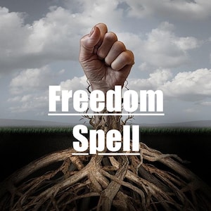 May include: A clenched fist emerges from a network of tree roots, with the words "Freedom Spell" written in white text above and below the fist.