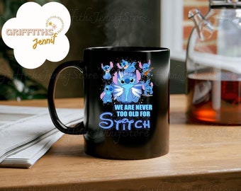 Stitch Coffee Mug, Stitch Disney Mug, We Are Never Too Old For Stitch Mug, Lilo Stitch Ceramic Mug, Stitch Funny Coffee Mug, Lilo Stitch Mug