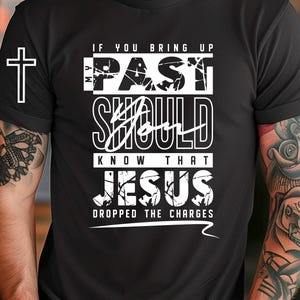 Christian svg png, If You Bring Up My Past You Should Know Jesus Dropped The Charges svg png design, Religious shirt, digital download