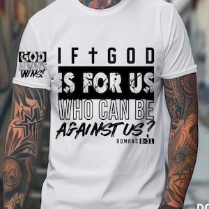 May include: White t-shirt with the text "IF GOD IS FOR US WHO CAN BE AGAINST US?" in black. The phrase "GOD ALWAYS WINS" is on the left sleeve. The text "ROMANS 8:31" is at the bottom. The shirt is a digital download.