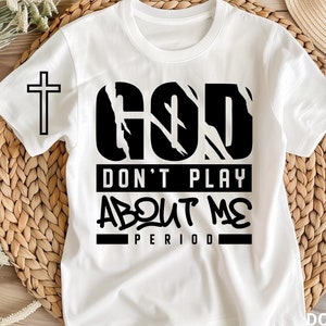 God don&#39;t play about me period svg png, Christian svg,  instant download, digital download