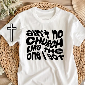 Ain&#39;t No Church Like The One I Got Svg, Church Svg, Religious Woman, Religious Svg, Inspirational Svg, digital download