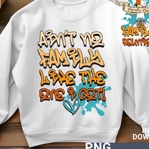Ain&#39;t no family like the one i got PNG sublimation shirt design,  family reunion shirt , digital download