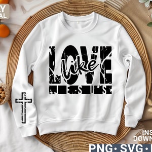 Love like Jesus svg png, Christian Shirt svg, Faith svg Shirt design , Jesus svg, Religious Shirt png, Bible Verses, digital download