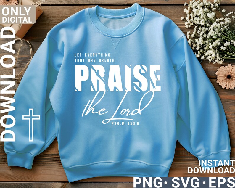 May include: A light blue sweatshirt with white text that reads "Let everything that has breath praise the Lord, Psalm 150:6".